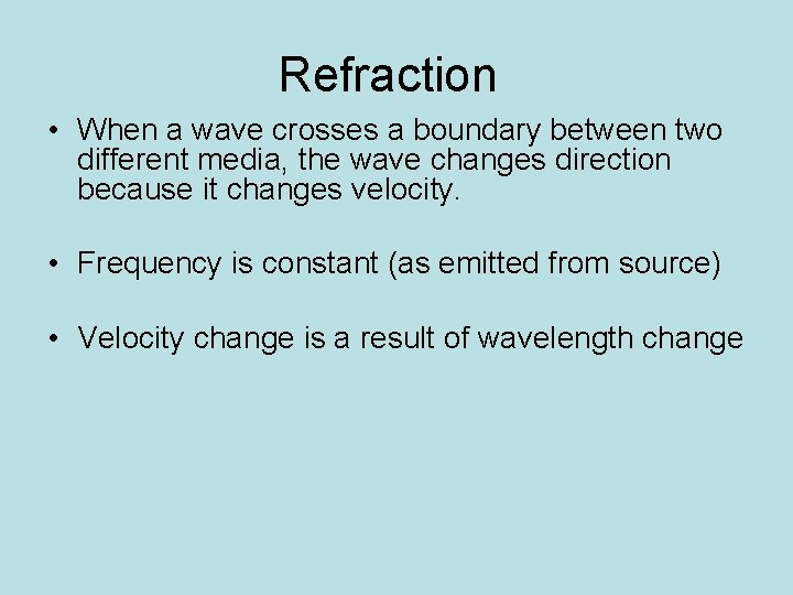 Refraction • When a wave crosses a boundary between two different media, the wave