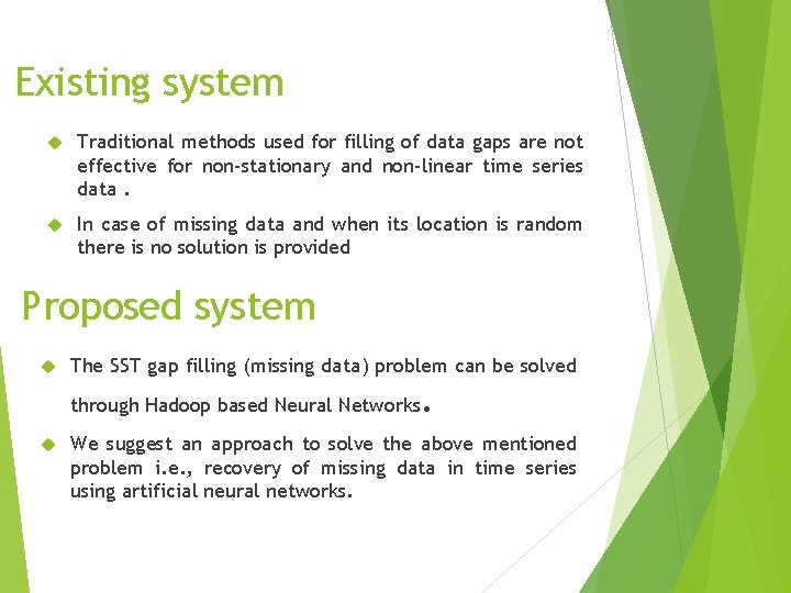 Existing system Traditional methods used for filling of data gaps are not effective for