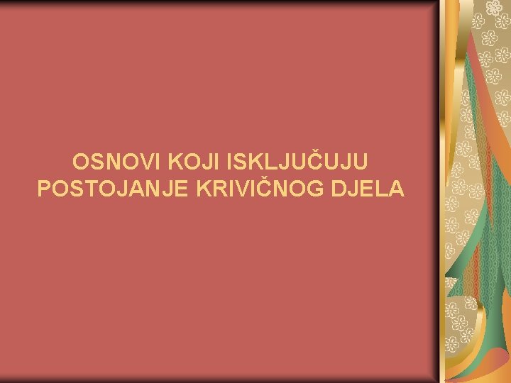 OSNOVI KOJI ISKLJUČUJU POSTOJANJE KRIVIČNOG DJELA 