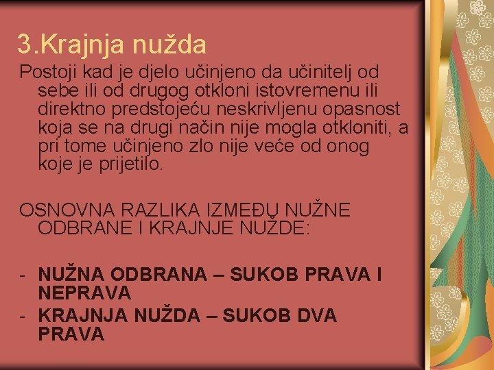 3. Krajnja nužda Postoji kad je djelo učinjeno da učinitelj od sebe ili od