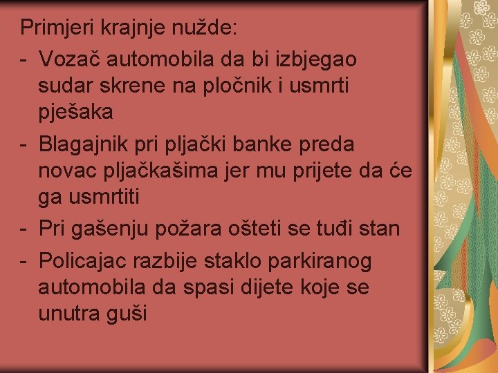 Primjeri krajnje nužde: - Vozač automobila da bi izbjegao sudar skrene na pločnik i