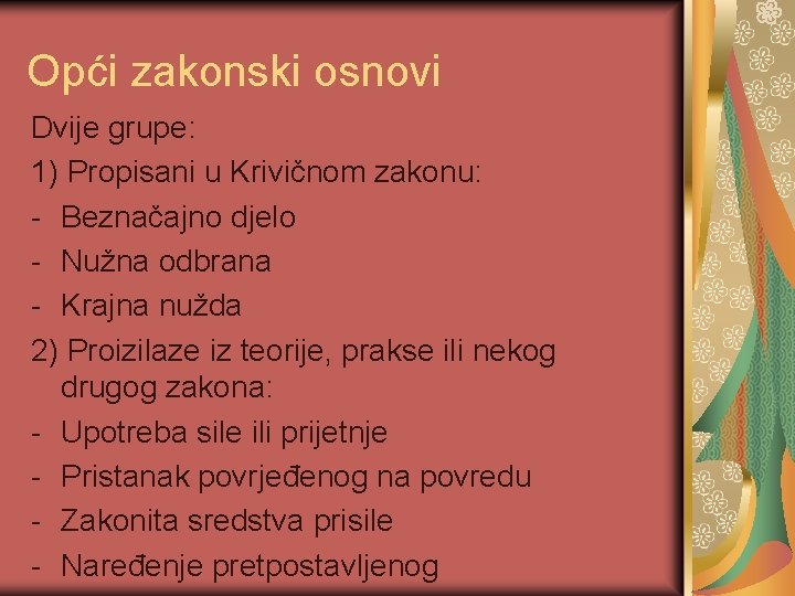 Opći zakonski osnovi Dvije grupe: 1) Propisani u Krivičnom zakonu: - Beznačajno djelo -