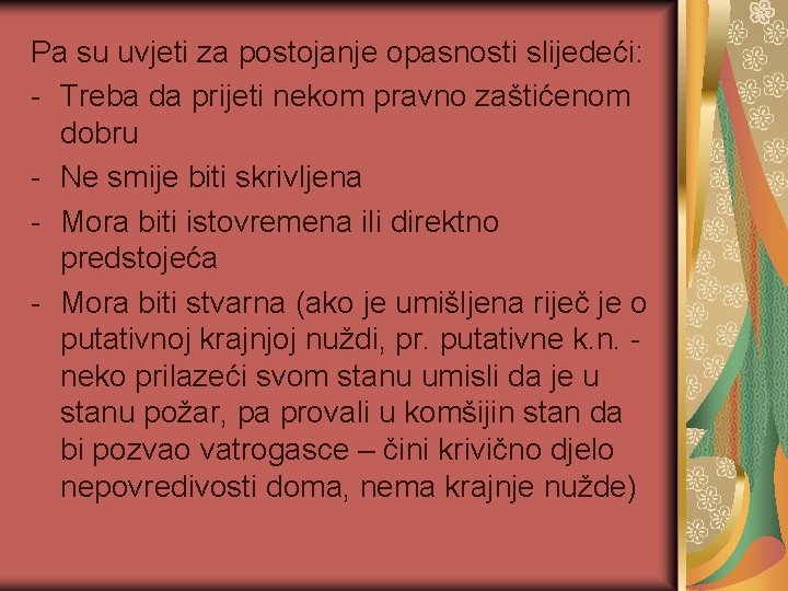 Pa su uvjeti za postojanje opasnosti slijedeći: - Treba da prijeti nekom pravno zaštićenom