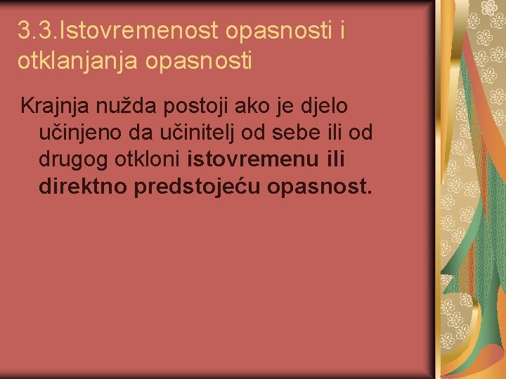 3. 3. Istovremenost opasnosti i otklanjanja opasnosti Krajnja nužda postoji ako je djelo učinjeno