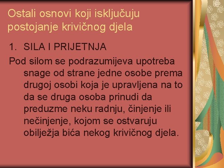 Ostali osnovi koji isključuju postojanje krivičnog djela 1. SILA I PRIJETNJA Pod silom se