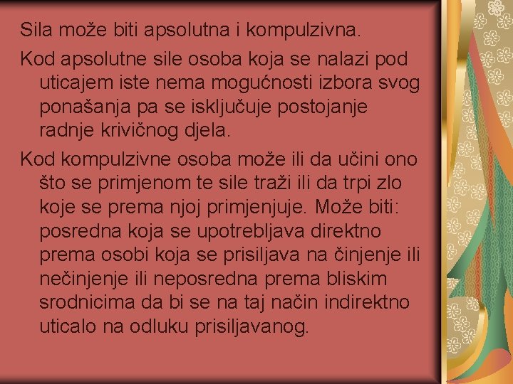 Sila može biti apsolutna i kompulzivna. Kod apsolutne sile osoba koja se nalazi pod