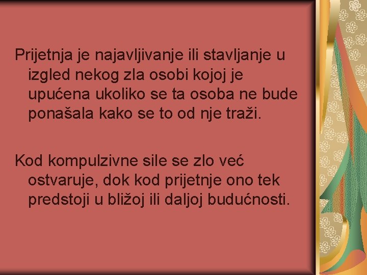 Prijetnja je najavljivanje ili stavljanje u izgled nekog zla osobi kojoj je upućena ukoliko