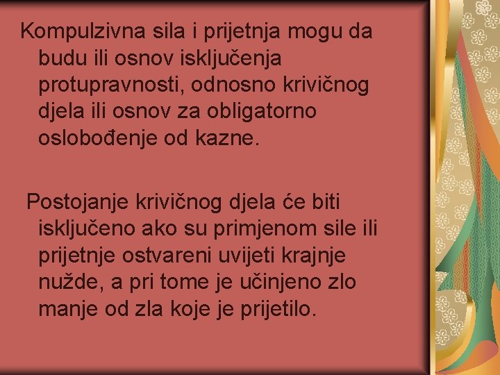 Kompulzivna sila i prijetnja mogu da budu ili osnov isključenja protupravnosti, odnosno krivičnog djela