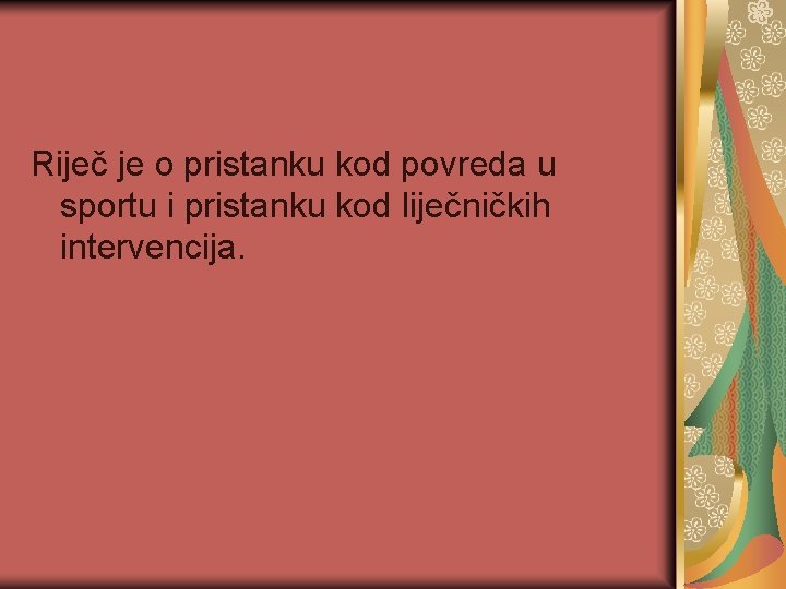 Riječ je o pristanku kod povreda u sportu i pristanku kod liječničkih intervencija. 