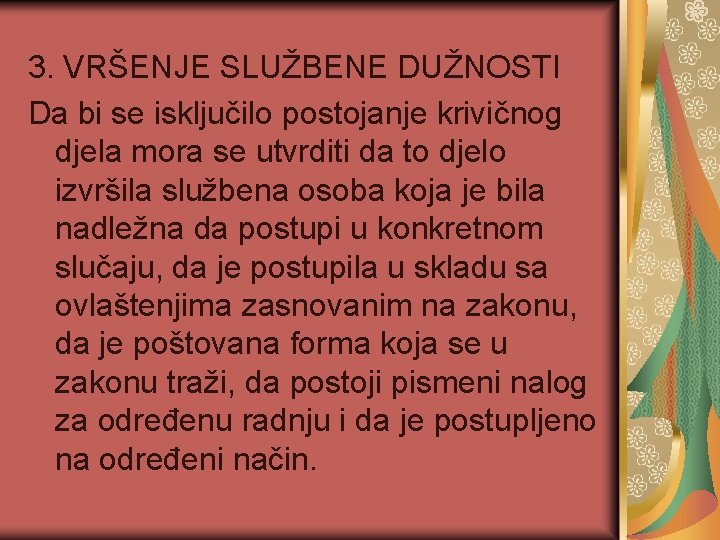 3. VRŠENJE SLUŽBENE DUŽNOSTI Da bi se isključilo postojanje krivičnog djela mora se utvrditi 3. VRŠENJE SLUŽBENE DUŽNOSTI Da bi se isključilo postojanje krivičnog djela mora se utvrditi