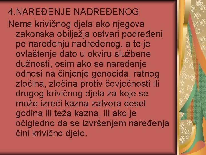 4. NAREĐENJE NADREĐENOG Nema krivičnog djela ako njegova zakonska obilježja ostvari podređeni po naređenju