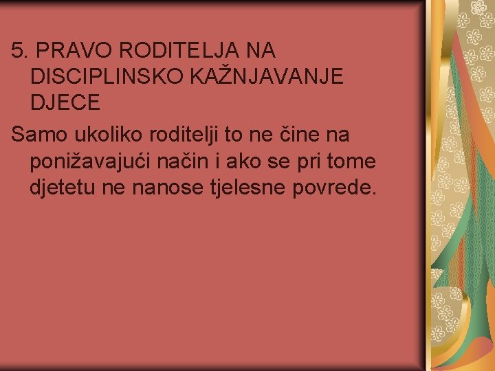 5. PRAVO RODITELJA NA DISCIPLINSKO KAŽNJAVANJE DJECE Samo ukoliko roditelji to ne čine na