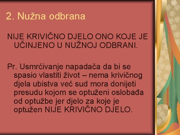 2. Nužna odbrana NIJE KRIVIČNO DJELO ONO KOJE JE UČINJENO U NUŽNOJ ODBRANI. Pr.