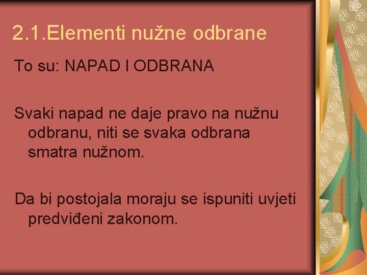 2. 1. Elementi nužne odbrane To su: NAPAD I ODBRANA Svaki napad ne daje