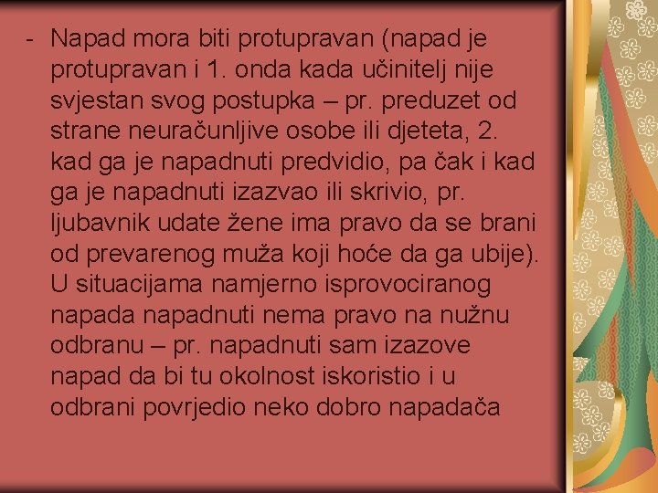 - Napad mora biti protupravan (napad je protupravan i 1. onda kada učinitelj nije