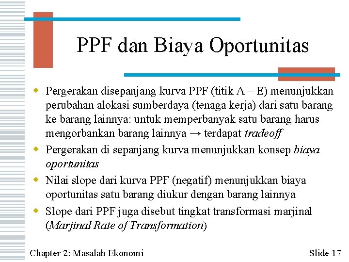 PPF dan Biaya Oportunitas w Pergerakan disepanjang kurva PPF (titik A – E) menunjukkan