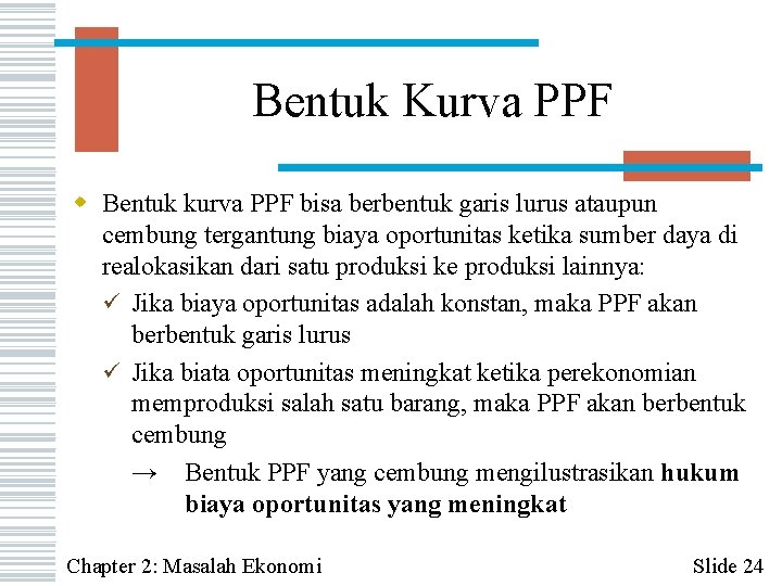 Bentuk Kurva PPF w Bentuk kurva PPF bisa berbentuk garis lurus ataupun cembung tergantung