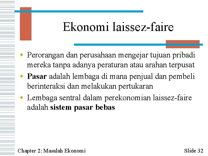 Ekonomi laissez-faire w Perorangan dan perusahaan mengejar tujuan pribadi mereka tanpa adanya peraturan atau