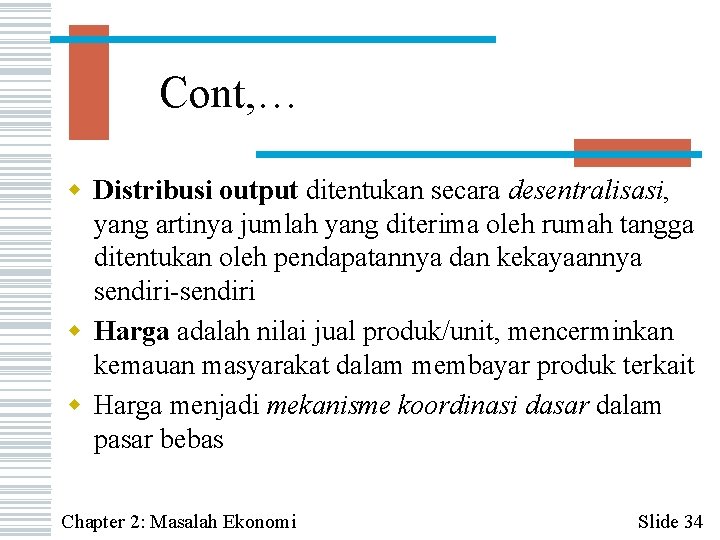 Cont, … w Distribusi output ditentukan secara desentralisasi, yang artinya jumlah yang diterima oleh