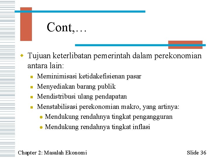 Cont, … w Tujuan keterlibatan pemerintah dalam perekonomian antara lain: n n Meminimisasi ketidakefisienan