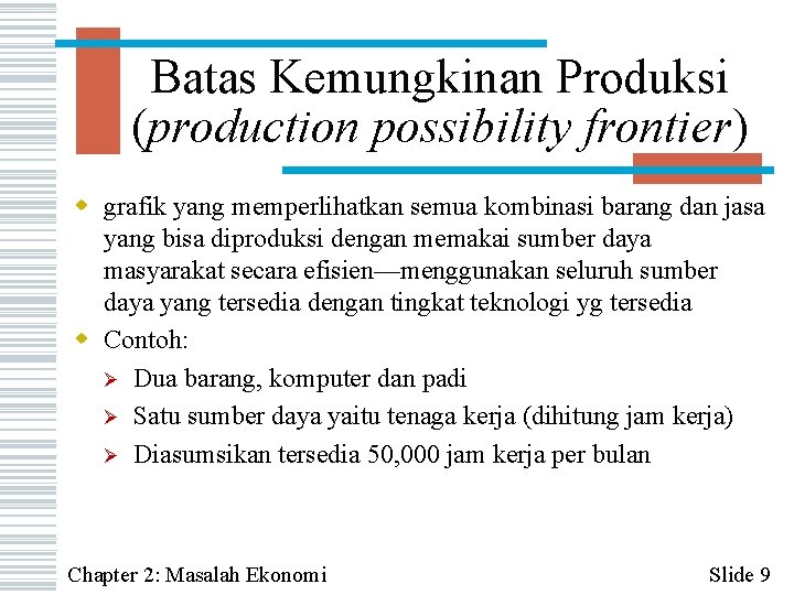 Batas Kemungkinan Produksi (production possibility frontier) w grafik yang memperlihatkan semua kombinasi barang dan