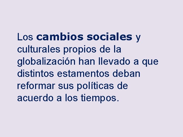 Los cambios sociales y culturales propios de la globalización han llevado a que distintos