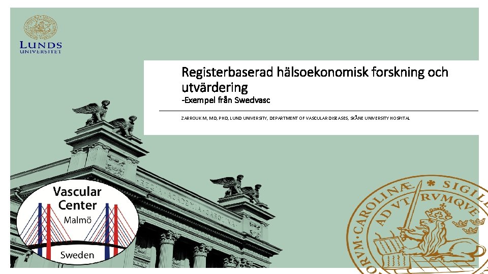 Registerbaserad hälsoekonomisk forskning och utvärdering -Exempel från Swedvasc ZARROUK M, MD, PHD, LUND UNIVERSITY,