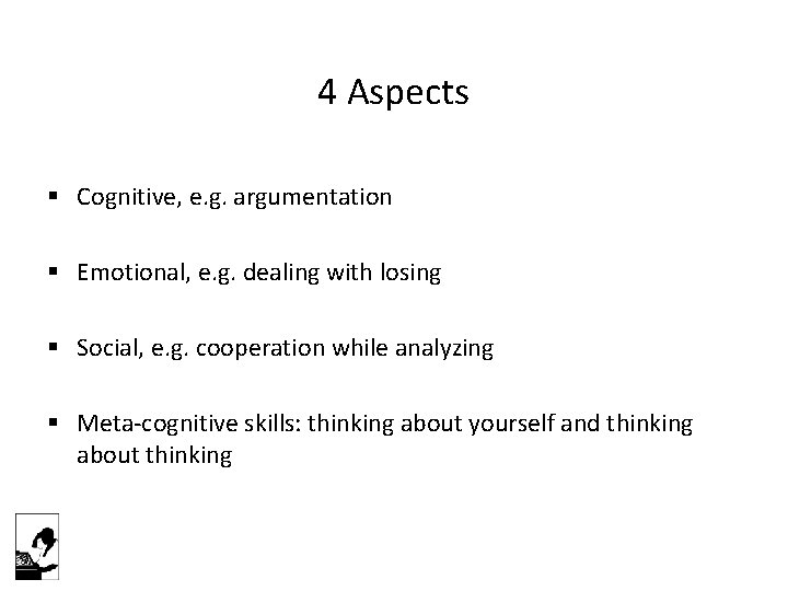 4 Aspects § Cognitive, e. g. argumentation § Emotional, e. g. dealing with losing