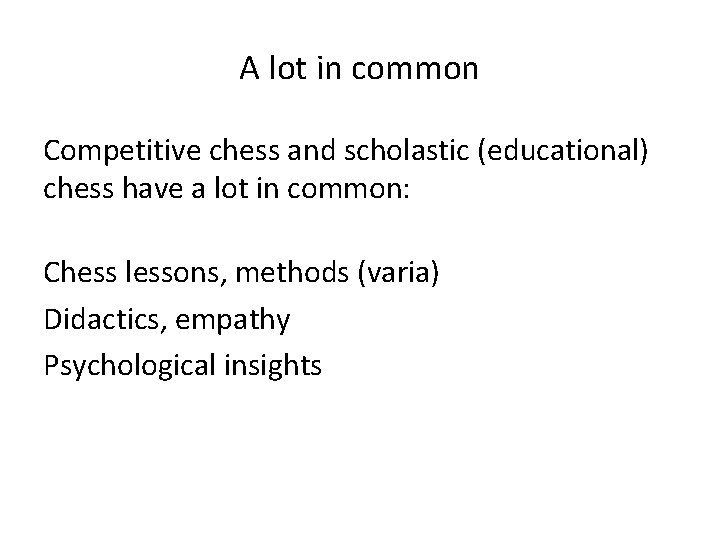 A lot in common Competitive chess and scholastic (educational) chess have a lot in