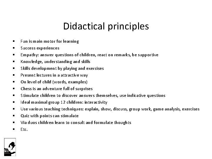 Didactical principles § § § § Fun is main motor for learning Success experiences