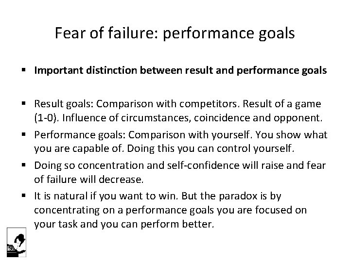 Fear of failure: performance goals § Important distinction between result and performance goals §