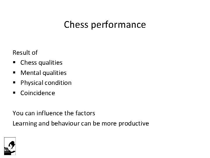 Chess performance Result of § Chess qualities § Mental qualities § Physical condition §