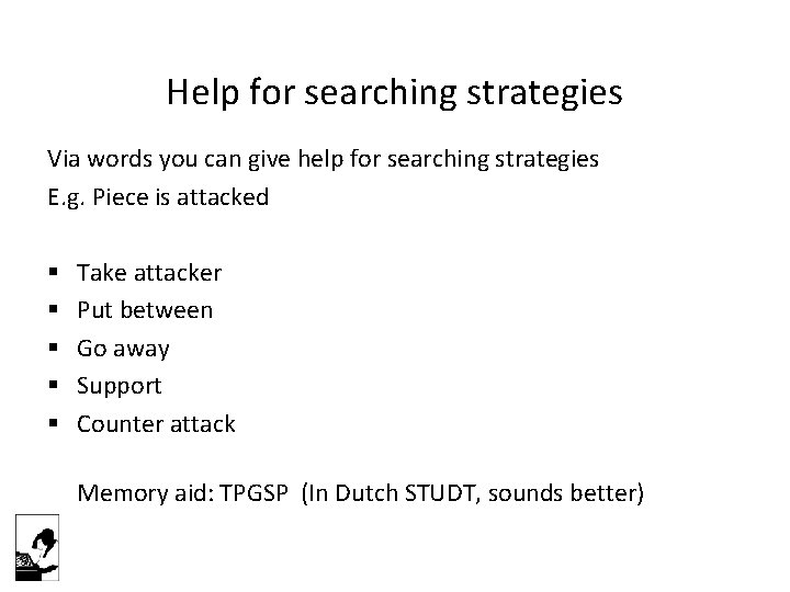 Help for searching strategies Via words you can give help for searching strategies E.