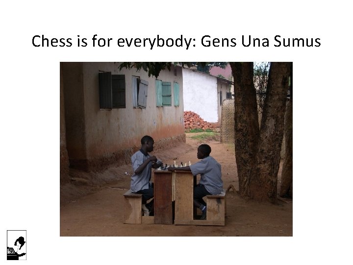 Chess is for everybody: Gens Una Sumus 