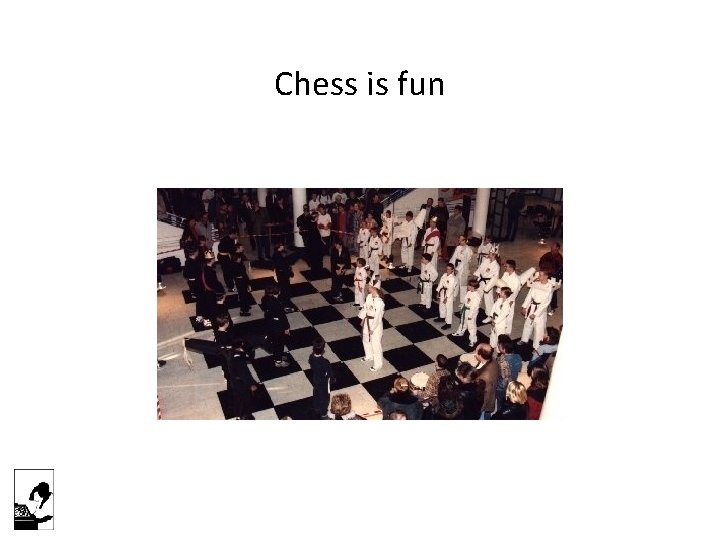 Chess is fun 