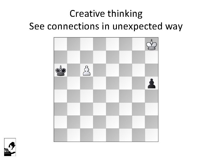 Creative thinking See connections in unexpected way 