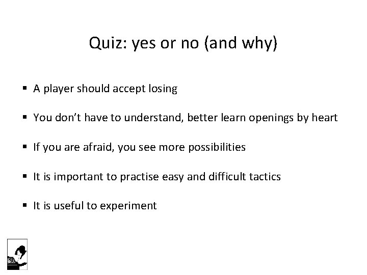 Quiz: yes or no (and why) § A player should accept losing § You