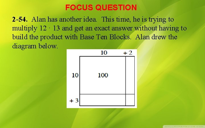 FOCUS QUESTION 2 -54. Alan has another idea. This time, he is trying to