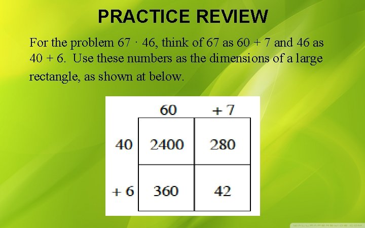 PRACTICE REVIEW For the problem 67 · 46, think of 67 as 60 +