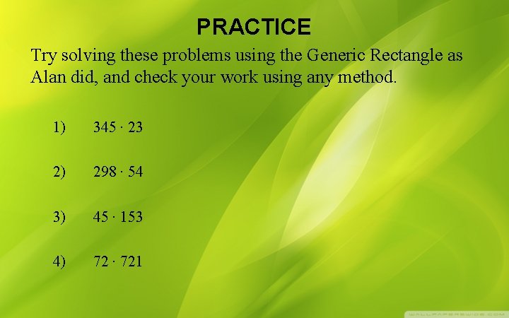 PRACTICE Try solving these problems using the Generic Rectangle as Alan did, and check