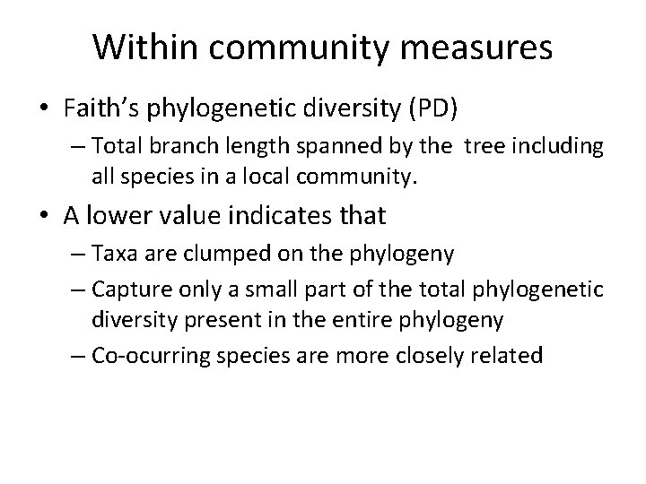 Within community measures • Faith’s phylogenetic diversity (PD) – Total branch length spanned by