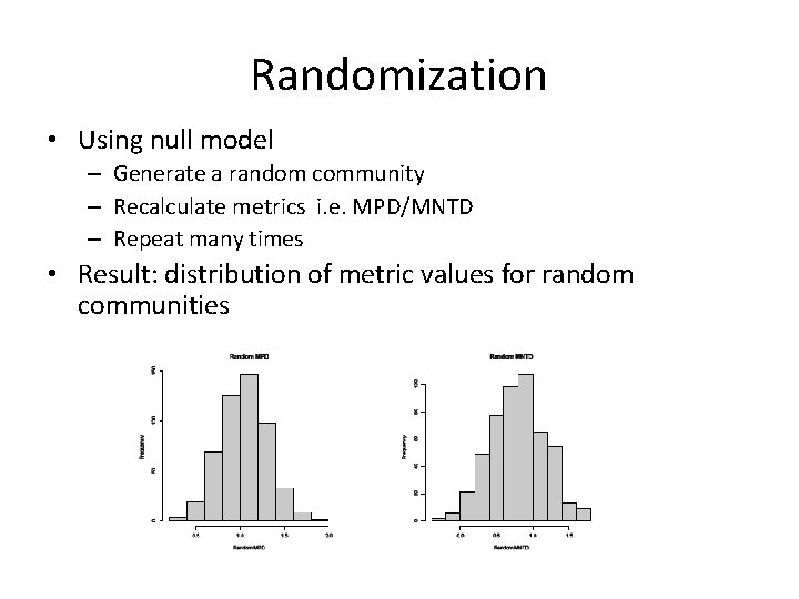 Randomization • Using null model – Generate a random community – Recalculate metrics i.