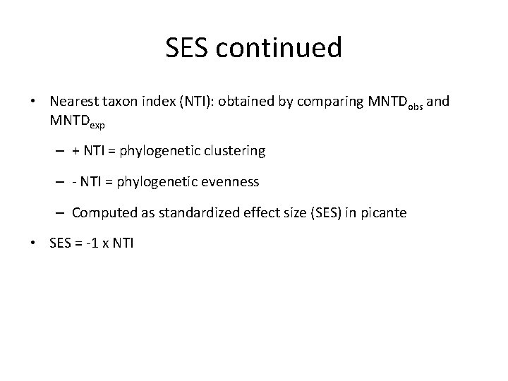 SES continued • Nearest taxon index (NTI): obtained by comparing MNTDobs and MNTDexp –