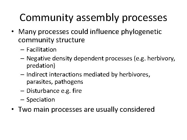 Community assembly processes • Many processes could influence phylogenetic community structure – Facilitation –