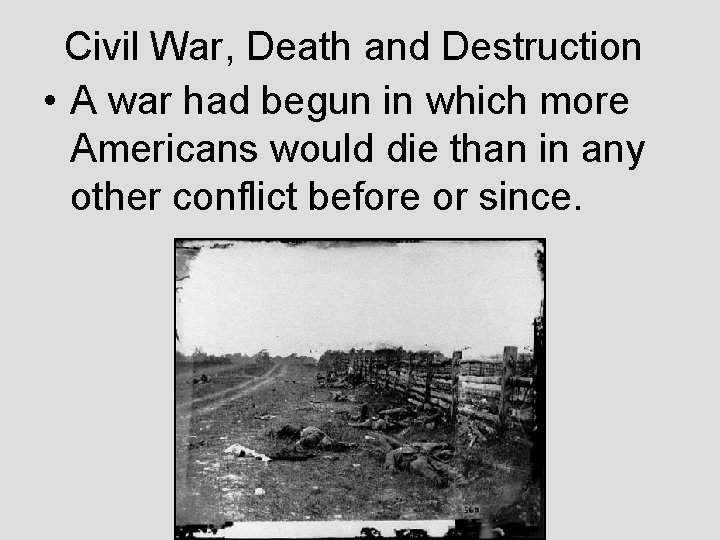 Civil War, Death and Destruction • A war had begun in which more Americans