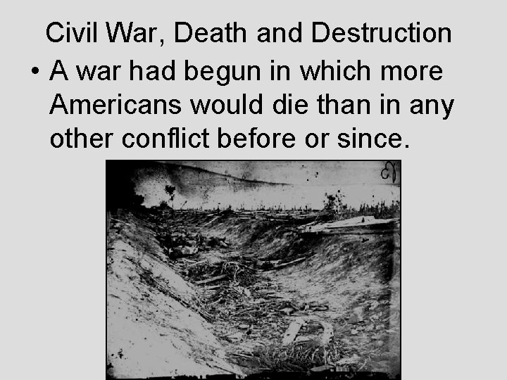 Civil War, Death and Destruction • A war had begun in which more Americans