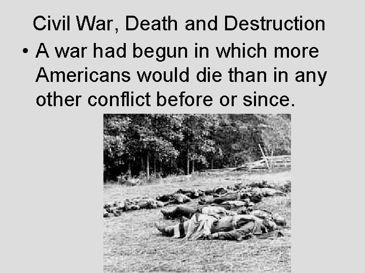 Civil War, Death and Destruction • A war had begun in which more Americans