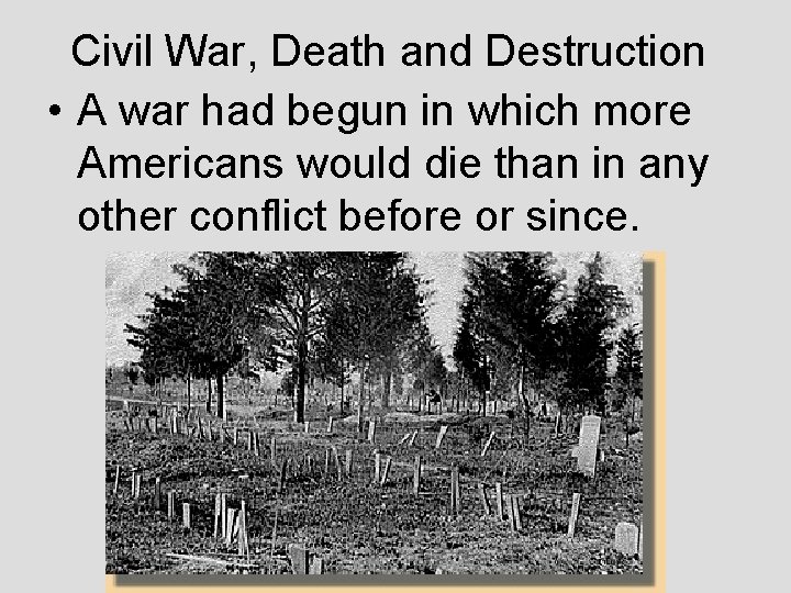 Civil War, Death and Destruction • A war had begun in which more Americans