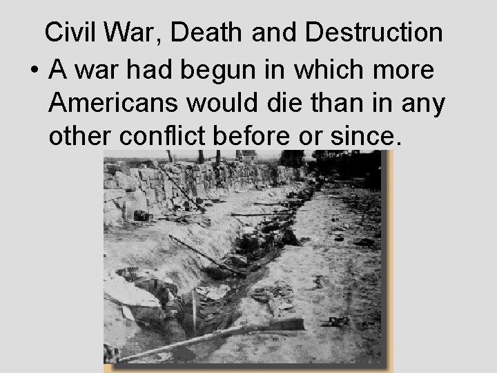 Civil War, Death and Destruction • A war had begun in which more Americans