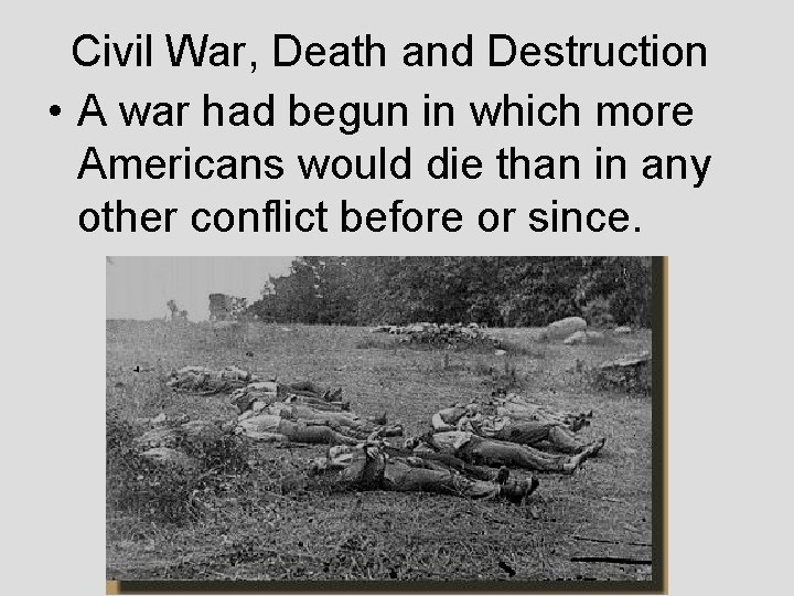 Civil War, Death and Destruction • A war had begun in which more Americans